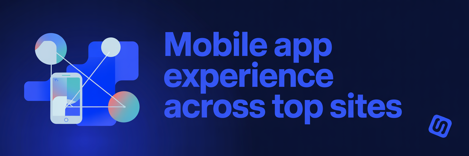 Mobile App Experience Across Top Sites